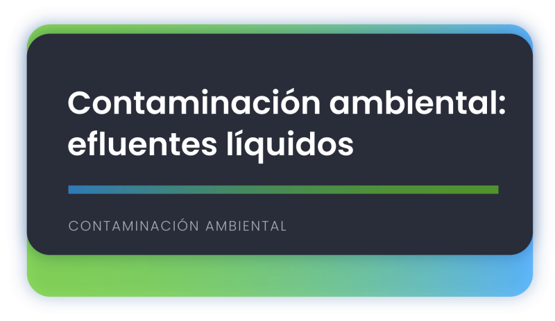 Contaminación ambiental: efluentes líquidos